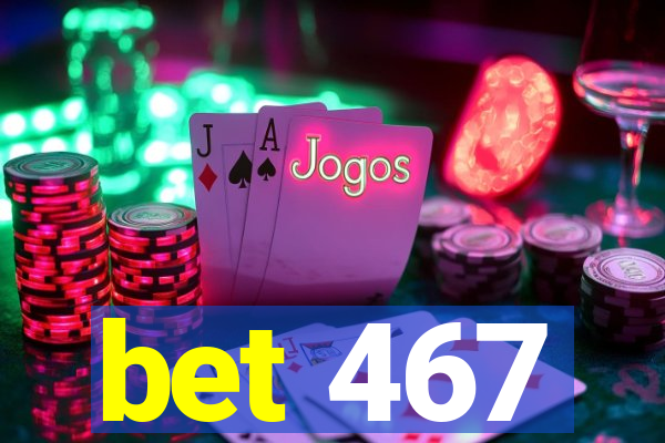 bet 467